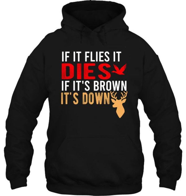 if it flies it dies if its brown its down hoodie