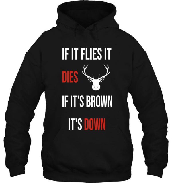 if it flies it dies if its brown its down hoodie