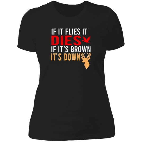 if it flies it dies if its brown its down lady t-shirt