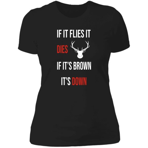 if it flies it dies if its brown its down lady t-shirt