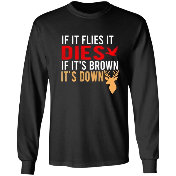 if it flies it dies if its brown its down long sleeve