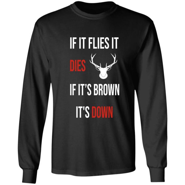 if it flies it dies if its brown its down long sleeve