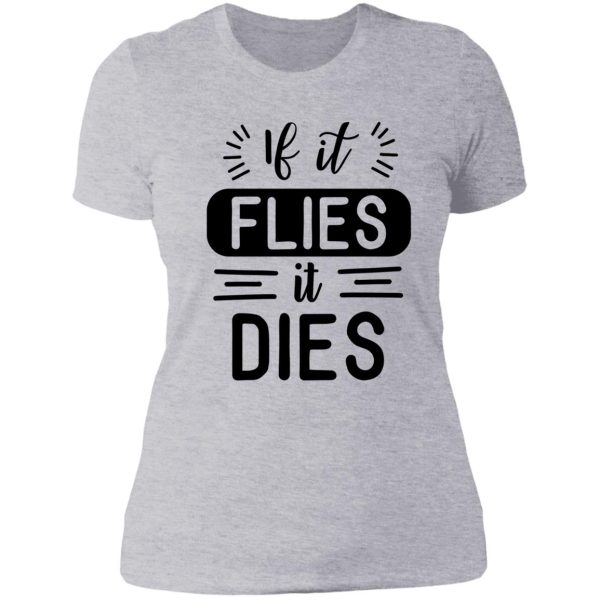 if it flies it dies! lady t-shirt