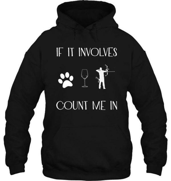 if it involves dogs and hunting count me in hoodie