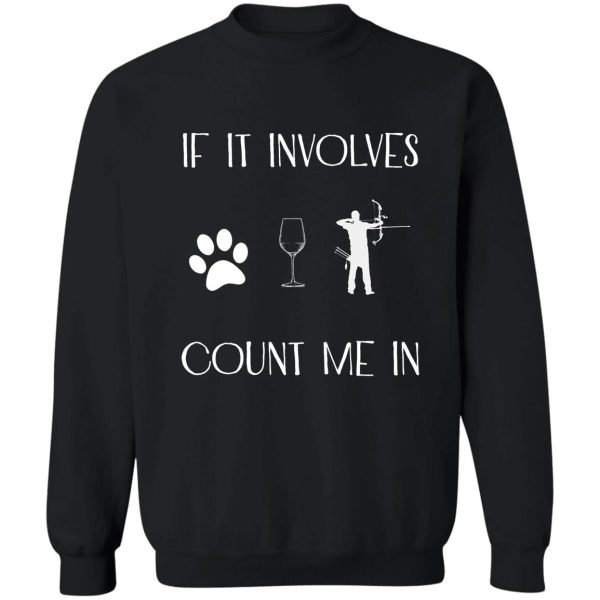 if it involves dogs and hunting count me in sweatshirt