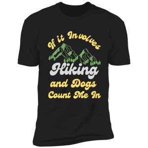 if it involves hiking and dogs count me in, gift, gifts, mom, dad shirt