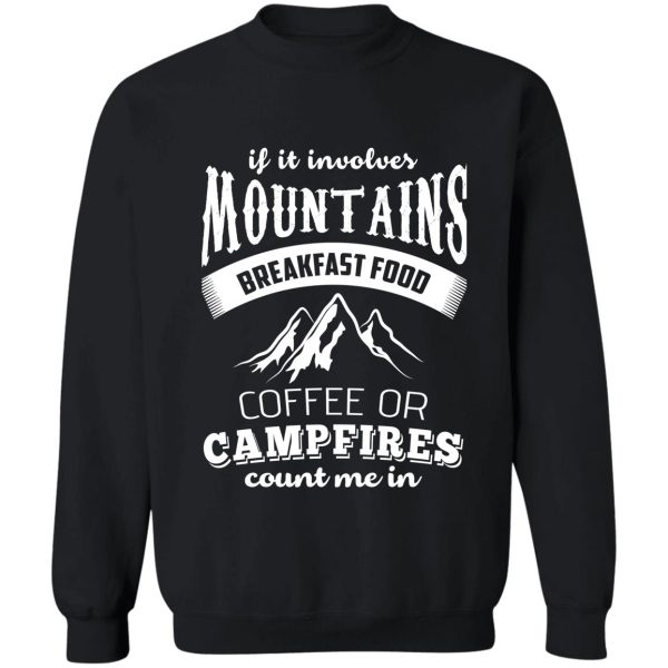 if it involves mountains breakfast food coffee or campfires count me in! sweatshirt