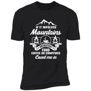 if it involves mountains food coffee or campfires shirt