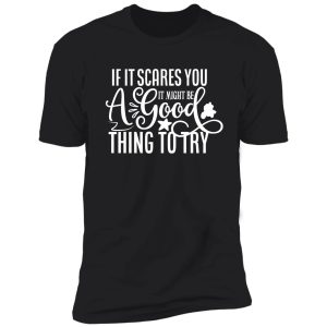 if it scares you it might be a good thing to try - funny camping quotes shirt