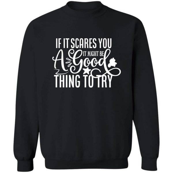 if it scares you it might be a good thing to try - funny camping quotes sweatshirt