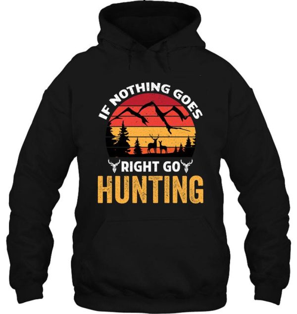 if nothing goes right go hunting hunting hoodie