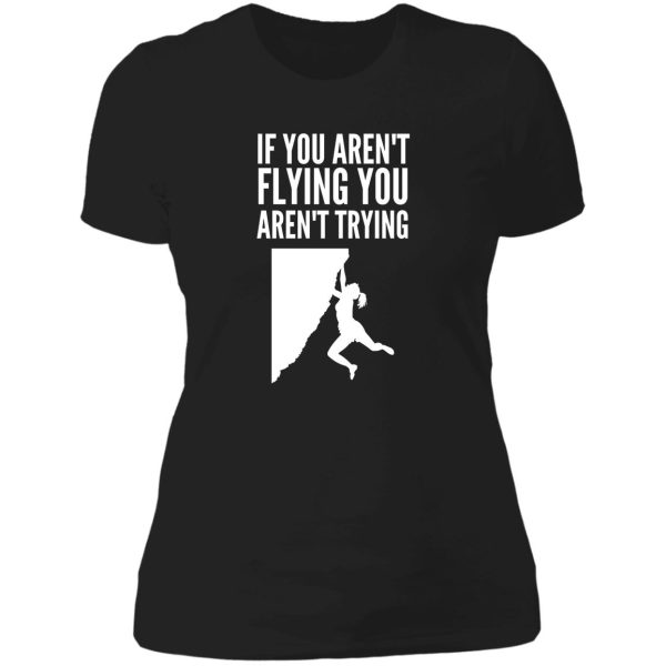 if you arent flying you arent trying - funny climbing graphic lady t-shirt