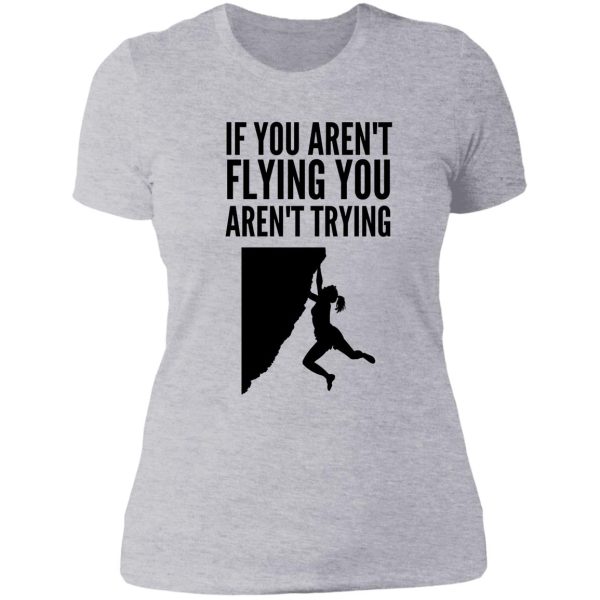 if you arent flying you arent trying - funny climbing graphic lady t-shirt