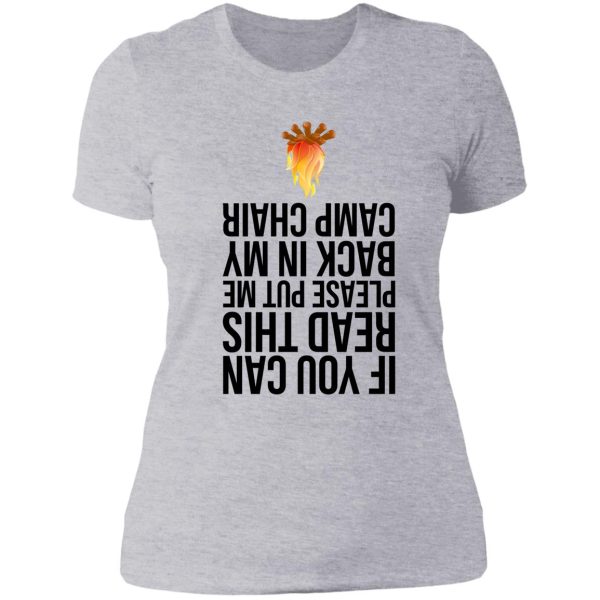if you can read this please put me back in my camp chair. lady t-shirt