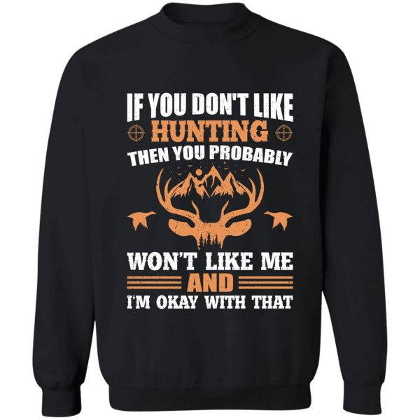 if you dont like hunting then you probably sweatshirt