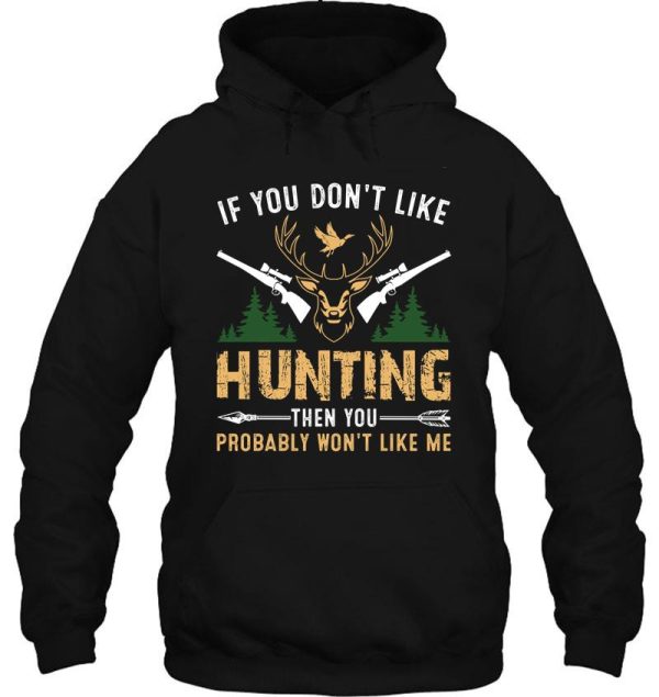 if you dont like hunting then you probably wont like me funny hunting lovers hoodie