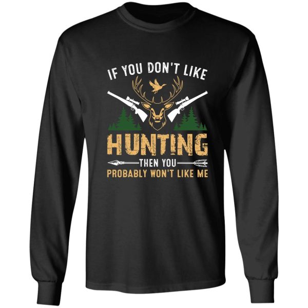 if you dont like hunting then you probably wont like me funny hunting lovers long sleeve