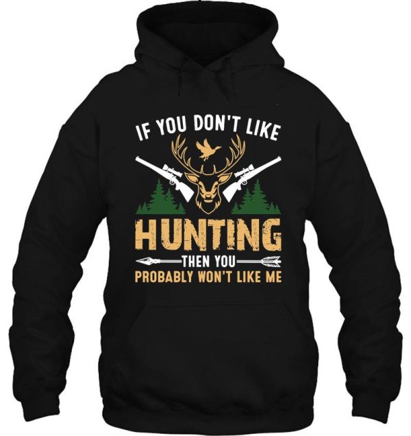 if you dont like hunting then you probably wont like me t-shirt hoodie