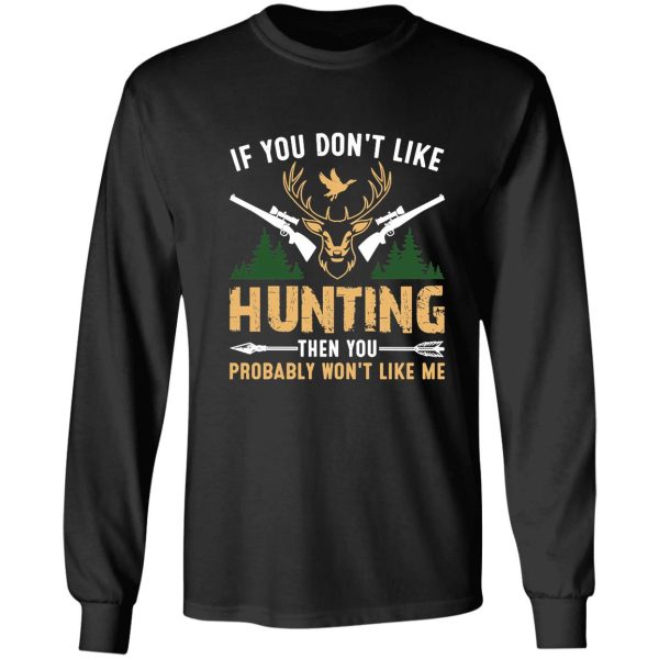 if you dont like hunting then you probably wont like me t-shirt long sleeve