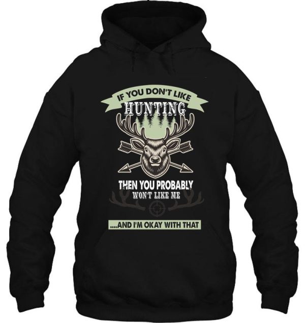if you dont like hunting then you probably wont like me... - deer hunting gift lover hoodie