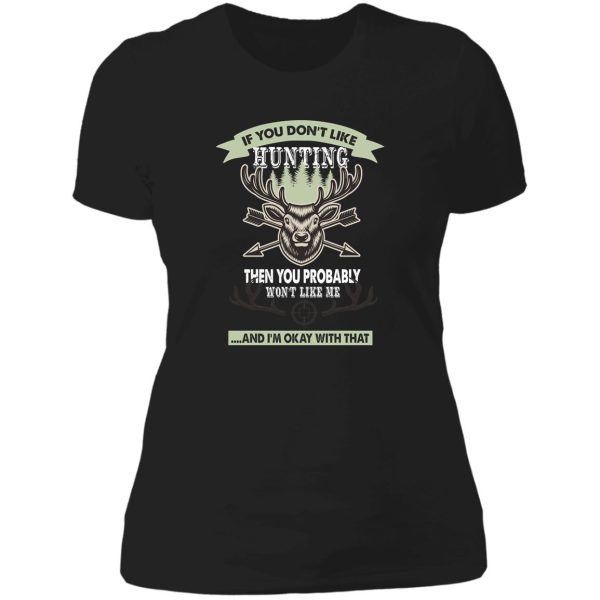 if you dont like hunting then you probably wont like me... - deer hunting gift lover lady t-shirt