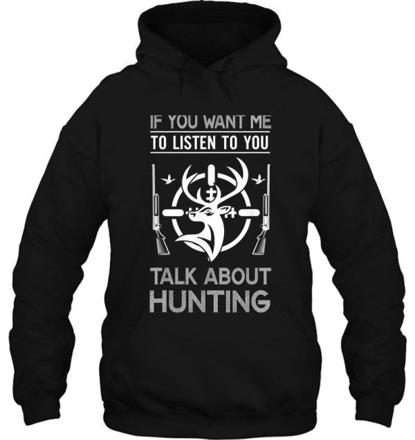 if you want me to listen talk about hunting hoodie