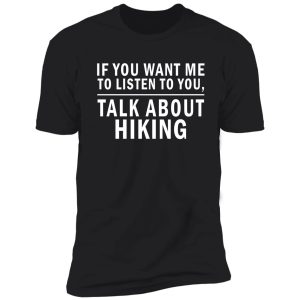 if you want me to listen to you talk about hiking shirt