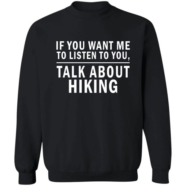 if you want me to listen to you talk about hiking sweatshirt