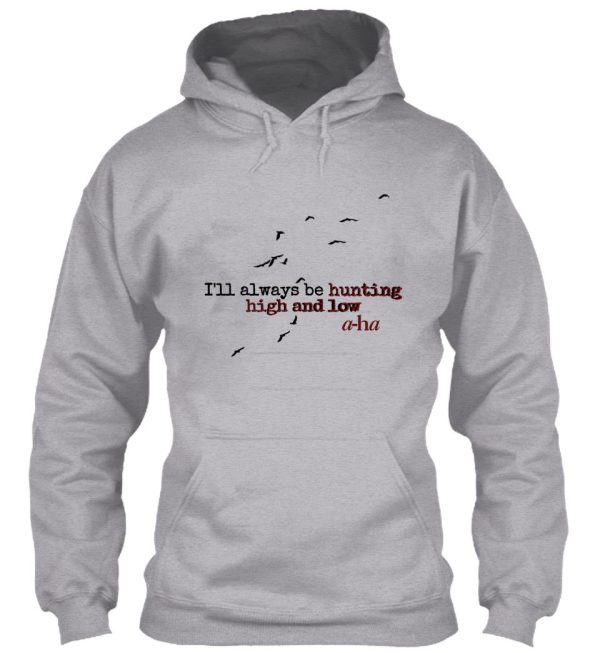 ill always be hunting high and low hoodie
