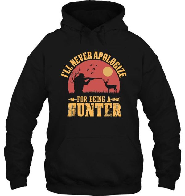 ill never apologize for being a hunter hoodie