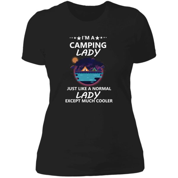 im a camping lady just like a normal lady except much cooler lady t-shirt