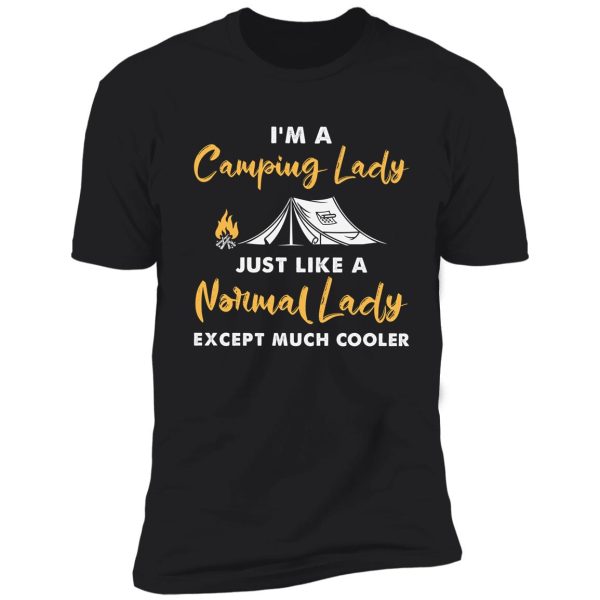 i'm a camping lady just like a normal lady except much cooler shirt