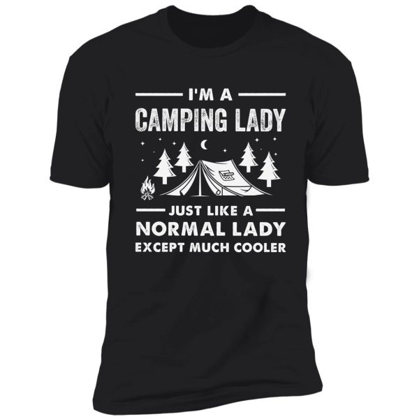 i'm a camping lady just like a normal lady except much cooler shirt