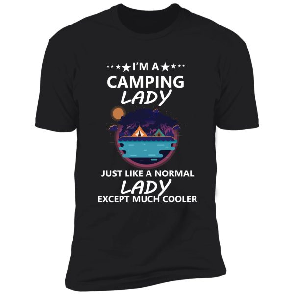 i'm a camping lady just like a normal lady except much cooler shirt