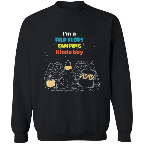 im a flip flops camping kinda boy sweatshirt