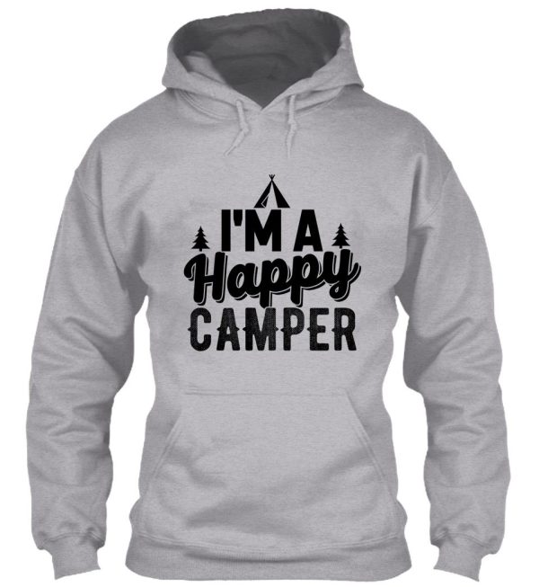 im a happy camper adventure sports outing outdoor summer vacation nature bonfire tents home fun friends family cool gifts hoodie