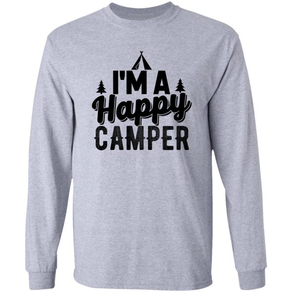 im a happy camper adventure sports outing outdoor summer vacation nature bonfire tents home fun friends family cool gifts long sleeve