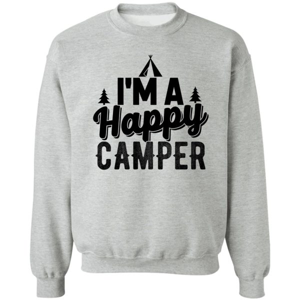 im a happy camper adventure sports outing outdoor summer vacation nature bonfire tents home fun friends family cool gifts sweatshirt