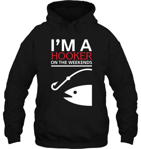 i'm a hooker on the weekends hoodie