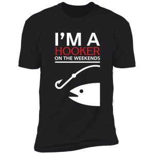 i'm a hooker on the weekends shirt