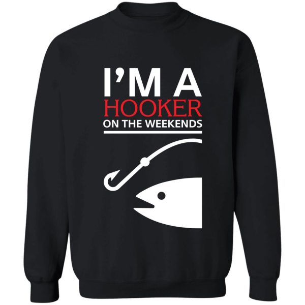 i'm a hooker on the weekends sweatshirt