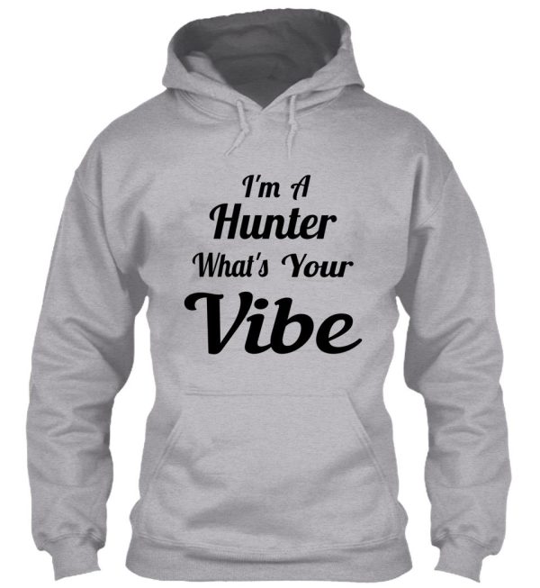 im a hunter whats your vibe hoodie