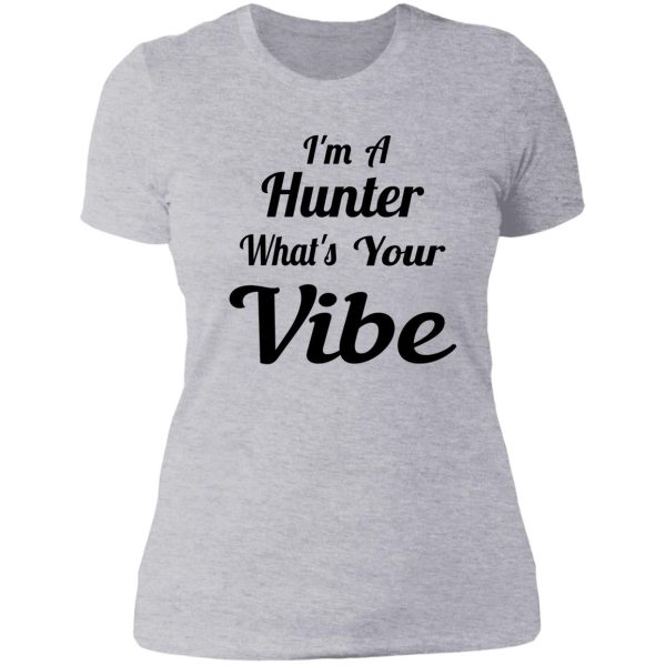 im a hunter whats your vibe lady t-shirt