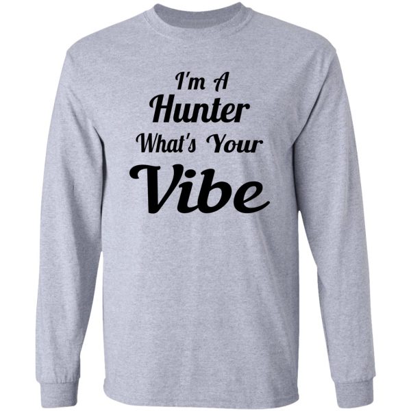 im a hunter whats your vibe long sleeve