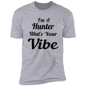 i'm a hunter what's your vibe shirt
