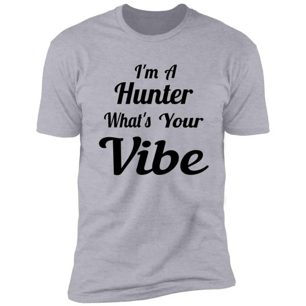 i'm a hunter what's your vibe shirt