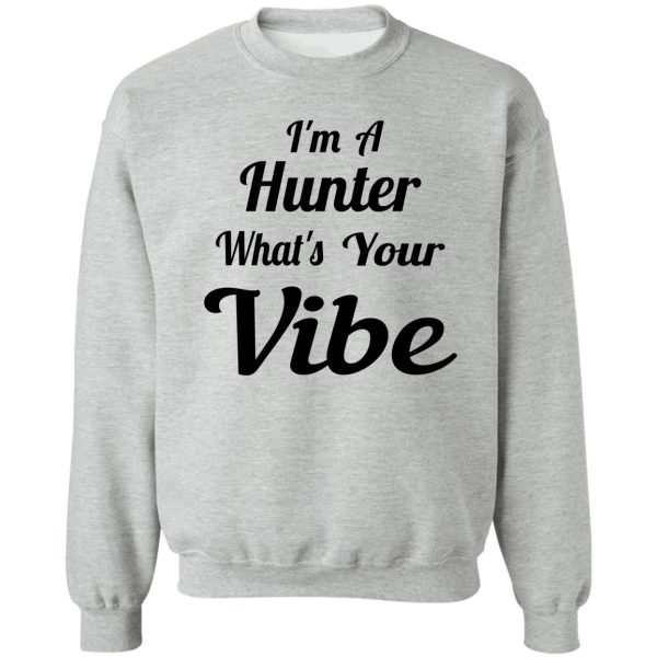 im a hunter whats your vibe sweatshirt