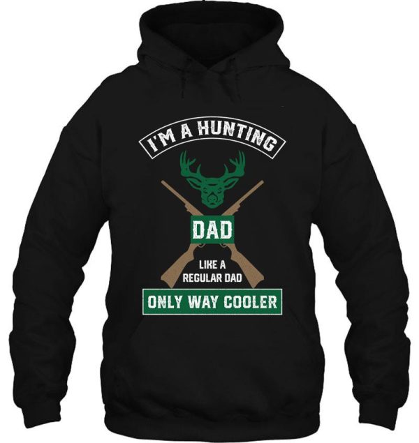 i'm a hunting dad just like a normal dad only way cooler hoodie