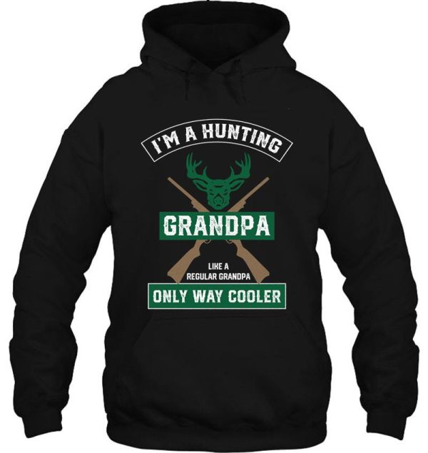 i'm a hunting grandpa normal grandpa only cooler - funny hunting grandpa hoodie