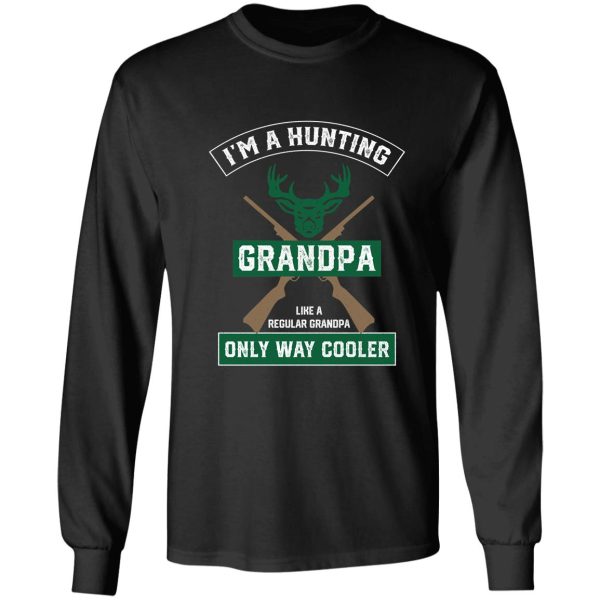 i'm a hunting grandpa normal grandpa only cooler - funny hunting grandpa long sleeve